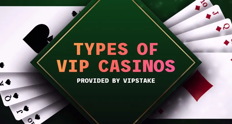 Types of VIP casinos by VIPstake