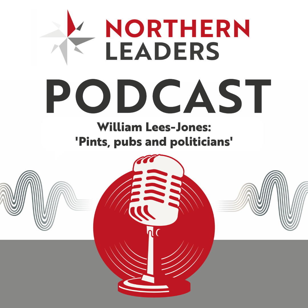 Northern Leaders Podcast William Lees-Jones